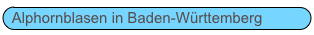 Alphornblasen in Baden-Württemberg