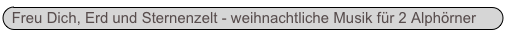 Freu Dich, Erd und Sternenzelt - weihnachtliche Musik für 2 Alphörner

