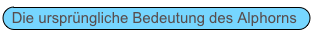 Die ursprüngliche Bedeutung des Alphorns